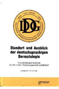 Standort und Ausblick der deutschsprachigen Dermatologie : zum 100jährigen Bestehen der Deutschen Dermatologischen Gesellschaft.