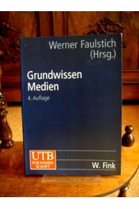 Grundwissen Medien.   - Werner Faulstich (Hrsg.), UTB ; 8169
