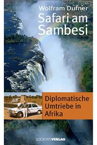 Safari am Sambesi : diplomatische Umtriebe in Afrika.   - vom ehemaligen deutschen Botschafter in Bern