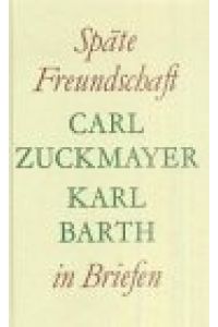 Späte Freundschaft in Briefen. Briefwechsel Carl Zuckmayer/Karl Bart  - ; Karl Barth