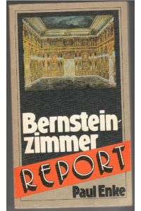 Bernsteinzimmer-Report Raub, Verschleppung uund Suche eines weltbekannten Kunstwerkes recherchiert von Paul Enke