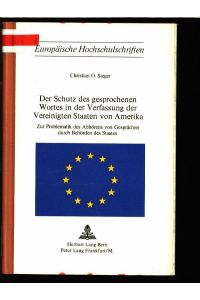 Der Schutz des gesprochenen Wortes in der Verfassung der Vereinigten Staaten von Amerika. Zur Problematik des Abhörens von Gesprächen durch Behörden des Staates. - Europäische Hochschulschriften, Reihe 2, Rechtswissenschaft, Band 100.