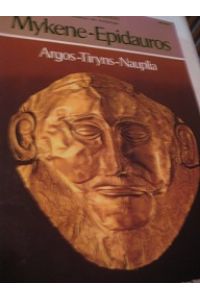 Mykene-Epidauros Argos-Tiryns-Nauplia  - Vollständiger Führer durch die Museen und archäologieschen Stätten der Argolis