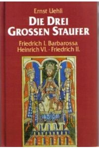 Die drei grossen Staufer - Friedrich I. Barbarossa - Heinrich VI - Friedrich II.