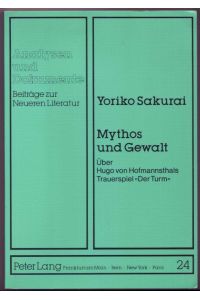 Mythos und Gewalt. Über Hugo von Hofmannsthals Trauerspiel «Der Turm» (= Analysen und Dokumente. Beiträge zur Neueren Literatur)