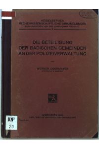 Die Beteiligung der badischen Gemeinden an der Polizeiverwaltung;  - Heidelberger rechtswissenschaftliche Abhandlungen, Band 9;