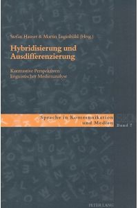 Hybridisierung und Ausdifferenzierung : kontrastive Perspektiven linguistischer Medienanalyse.   - Sprache in Kommunikation und Medien ; Bd. 7.