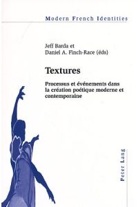 Textures : processus et événements dans la création poétique moderne et contemporaine.   - Jeff Barda et Daniel A. Finch-Race (éd.), Modern French identities ; Vol. 120.