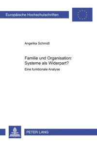 Familie und Organisation: Systeme als Widerpart? Eine funktionale Analyse.   - (=Europ. Hochschulschriften; Reihe V: Volks- u. Betriebswirtsch.; Bd. 2809).