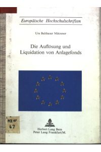Die Auflösung und Liquidation von Anlagefonds.   - Europäische Hochschulschriften : Reihe 2, Rechtswissenschaft ; Bd. 57
