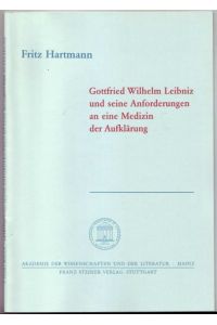 Gottfried Wilhelm Leibniz und seine Anforderungen an eine Medizin der Aufklärung