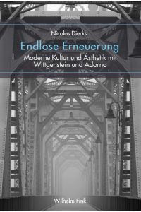 Endlose Erneuerung  - Moderne Kultur und Ästhetik mit Wittgenstein und Adorno