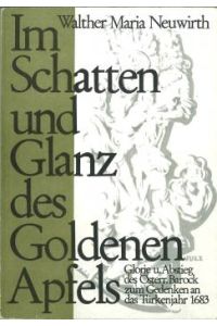 Im Schatten und Glanz des Goldenen Apfels. Glorie und Abstieg des österreichischen Barock. Zum Gedenken an das Türkenjahr 1683.