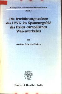 Die Irreführungsverbote des UWG im Spannungsfeld des freien europäischen Warenverkehrs.   - Beiträge zum europäischen Wirtschaftsrecht ; Bd. 3