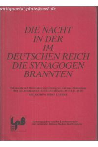 Die Nacht, in der im Deutschen Reich die Synagogen brannten. Dokumente und Materialien zur Information und zur Orientierung über d. Judenpogrom Reichskristallnach (9. /10. 11. 1938) - 10.11.1938) / hrsg. von d. Landeszentrale für Polit. Bildung Baden-Württemberg. Red.: Heinz Lauber