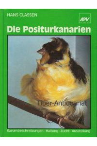 Die Positurkanarien. Rassebeschreibungen, Haltung, Zucht, Ausstellung.   - Aus der Reihe:  APV-Fachbuch.
