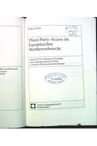 Third-Party-Access im europäischen Wettbewerbsrecht : Artikel 82 EG-Vertrag als Grundlage eines Zugangsanspruchs Dritter zu fremden Infrastruktureinrichtungen.   - Schriftenreihe europäisches Recht, Politik und Wirtschaft ; Bd. 269