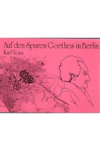 Auf den Spuren Goethes in Berlin.   - Mit Abbildungen.
