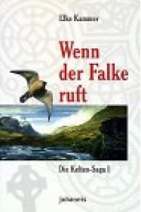 Die Kelten-Saga Teil 1 - Wenn der Falke ruft  - TELOS-Bücher ; 2384 : TELOS erzählendes Paperback