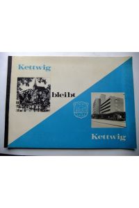 Kettwig bleibt Kettwig. Eine Biographie über Kettwigs Gastonomie, Handel, Industrie, Architektur.