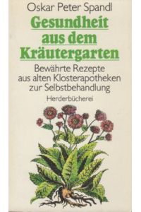 Gesundheit aus dem Kräutergarten : bewährte Rezepte aus alten Klosterapotheken zur Selbstbehandlung.   - Herderbücherei ; Bd. 1116.