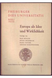 Europa als Idee und Wirklichkeit (= Freiburger Dies Universitates, Band 3 1954/55)