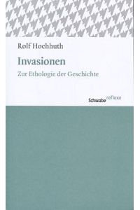 Invasionen. Zur Ethologie der Geschichte.   - Mit einem Nachw. von Johannes Rohbeck, Schwabe Reflexe 33.