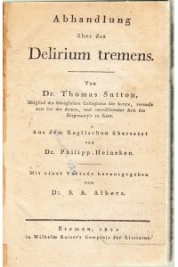 Abhandlung über das Delirium tremens.   - Aus dem Englischen übersetzt von Philipp Heineken. Mit einer Vorrede von S.A. Albers.