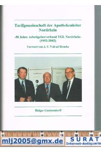 Tarifgemeinschaft der Apothenkenleiter Nordrhein - 50 Jahre Arbeitgeberverband TGL Nordrhein - (1952-2002)  - Vorwort von J. F. Volrad Deneke.