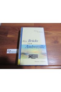 Die Brücke von Ambreville : Roman.   - Aus dem Franz. von Anne Büchel