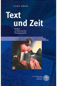 Text und Zeit - Studien zur literarischen Historiographie.   - Beiträge zur neueren Literaturgeschichte ; Bd. 223.