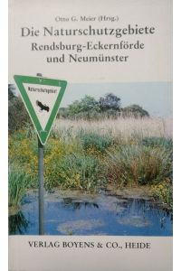 Die Naturschutzgebiete des Kreises Rendsburg-Eckernförde und der Stadt Neumünster  - Eine Darstellung der wertvollen, rechtlich gesicherten und zu sichernden Naturräume dieser Region