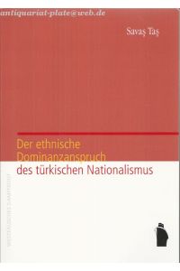 Der ethnische Dominanzanspruch des türkischen Nationalismus. Eine diskursanalytische Studie zur Ideologie des türkischen Staates und der MHP.