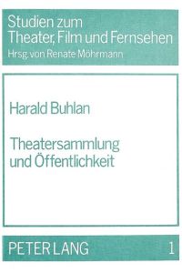 Theatersammlung und Öffentlichkeit : Vorüberlegungen für ein Konzept von Theatermuseum.   - Studien zum Theater, Film und Fernsehen ; Bd. 1.