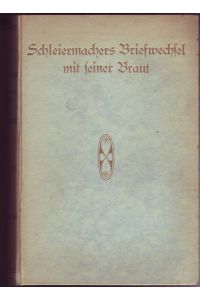 Friedrich Schleiermachers Briefwechsel mit seiner Braut. Mit zwei Jugendbildnissen Schleiermachers