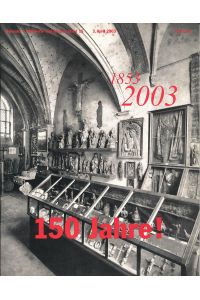 150 Jahre! : 1853, 2003.   - [Ausstellung Schenkungen. Hrsg.: Diözesanmuseum Köln. Joachim M. Plotzek ... Bearb. von: Ludwig Gierse ...], Kolumba - Werkhefte und Bücher ; Bd. 15
