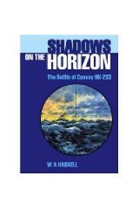Shadows on the Horizon: The Battle of Convoy HX-233. Foreword by Prof. Dr. Jürgen Rohwer.   - * With a handwritten, personal dedication to Jürgen Rohwer! To Prof. Dr. Rohwer with warm and grateful thanks for your help without thich this would not have been possible! Win Haskell 26. November 1998.