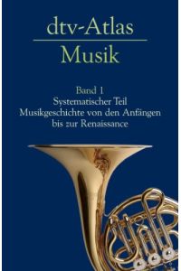 dtv-Atlas zur Musik. Band 1: Systematischer Teil - Historischer Teil: Von den Anfängen bis zur Renaissance.   - dtv 3022.