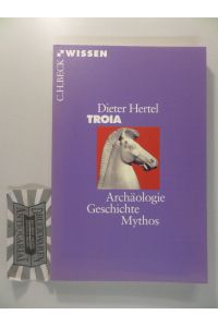Troia : Archäologie, Geschichte, Mythos.