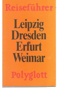 Leipzig, Dresden, Erfurt, Weimar : [Reiseführer].   - [Verf.:], Polyglott-Reiseführer ; 909