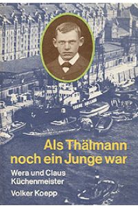 Als Thälmann noch ein Junge war. Mit Widmung der beiden Autoren Wera und Claus Küchenmeister