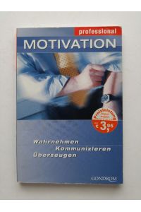 Motivation: Wahrnehmen - Kommunizieren - Überzeugen