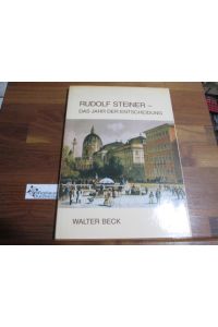 Rudolf Steiner - das Jahr der Entscheidung : neue Briefe u. Dokumente aus seiner Jugendzeit.   - Walter Beck