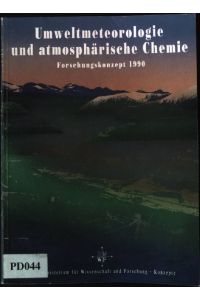 Umweltmeteorologie und atmosphärische Chemie - Forschungskonzept 1990.
