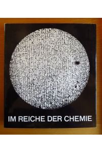 Im Reiche der Chemie.   - [Hrsg. zum 100jähr. Firmenjubiläum d. Bad. Anilin- & Soda-Fabrik AG, Ludwigshafen a. Rh. Text: Wilhelm Roggersdorf u.a.]