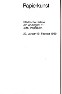 Papierkunst.   - Städtische Galerie Am Abdinghof 11  4790 Paderborn  22. Januar - 19. Februar 1989.