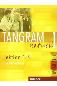 Tangram aktuell 1 - Lektion 1-4: Deutsch als Fremdsprache / Lehrerhandbuch