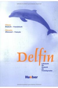 Delfin: Lehrwerk für Deutsch als Fremdsprache. Deutsch als Fremdsprache / Glossar Deutsch-Französisch - Glossaire Allemand-Français