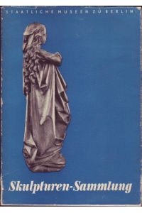 Skulpturen-Sammlung. Deutsche Bildwerke aus sieben Jahrhunderten