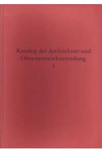 Katalog der Architektur- und Ornamentstichsammlung. Teil 1: Baukunst England. Bearbeitet von Marianne Fischer